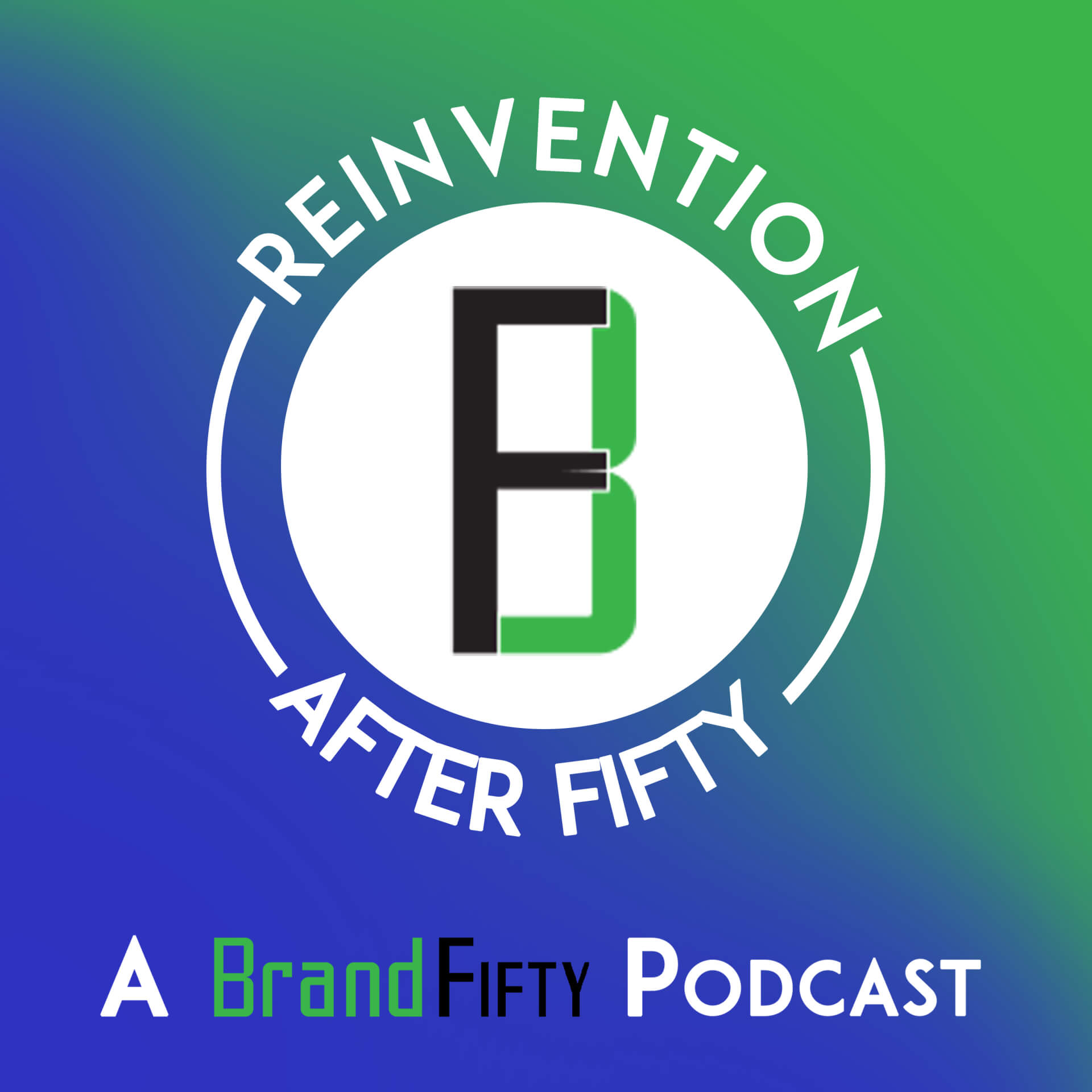 Reinvention After Fifty: A Brand Fifty Podcast